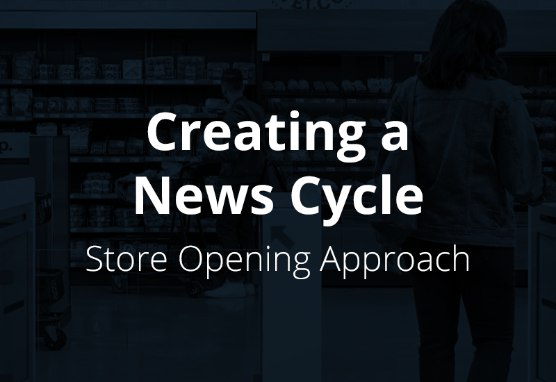 Creating a News Cycle – Store Opening Approach