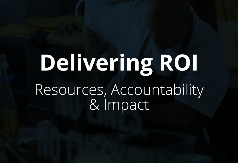 Delivering ROI – Resources, Accountability & Impact