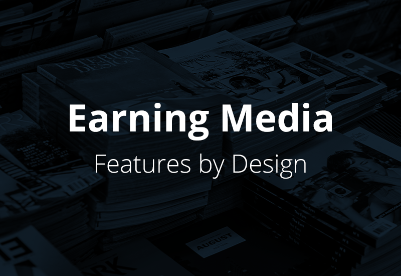 Earning Media – Features by Design