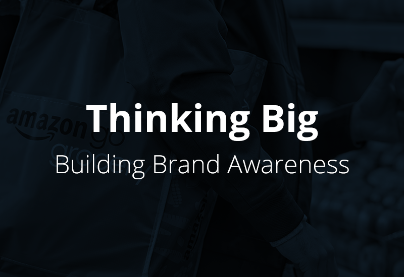 Thinking Big – Building Brand Awareness